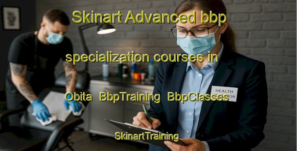 Skinart Advanced bbp specialization courses in Obita | BbpTraining | BbpClasses | SkinartTraining-Japan