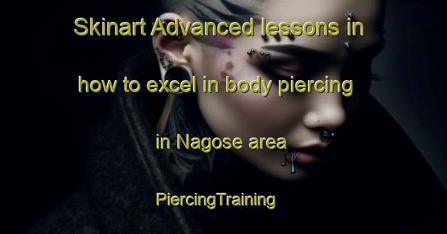 Skinart Advanced lessons in how to excel in body piercing in Nagose area | PiercingTraining | PiercingClasses | SkinartTraining-Japan