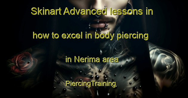 Skinart Advanced lessons in how to excel in body piercing in Nerima area | PiercingTraining | PiercingClasses | SkinartTraining-Japan