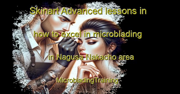 Skinart Advanced lessons in how to excel in microblading in Nagusa Nakacho area | MicrobladingTraining | MicrobladingClasses | SkinartTraining-Japan