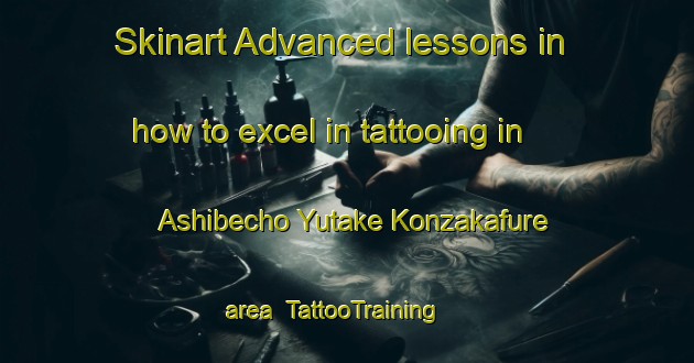 Skinart Advanced lessons in how to excel in tattooing in Ashibecho Yutake Konzakafure area | TattooTraining | TattooClasses | SkinartTraining-Japan