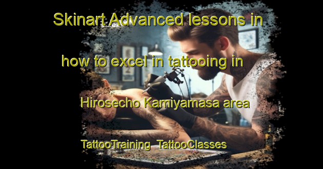 Skinart Advanced lessons in how to excel in tattooing in Hirosecho Kamiyamasa area | TattooTraining | TattooClasses | SkinartTraining-Japan