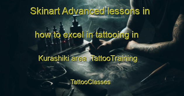 Skinart Advanced lessons in how to excel in tattooing in Kurashiki area | TattooTraining | TattooClasses | SkinartTraining-Japan