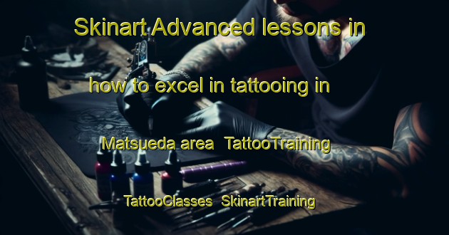 Skinart Advanced lessons in how to excel in tattooing in Matsueda area | TattooTraining | TattooClasses | SkinartTraining-Japan