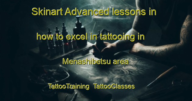 Skinart Advanced lessons in how to excel in tattooing in Menashibetsu area | TattooTraining | TattooClasses | SkinartTraining-Japan
