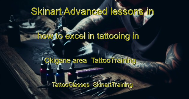 Skinart Advanced lessons in how to excel in tattooing in Okigane area | TattooTraining | TattooClasses | SkinartTraining-Japan