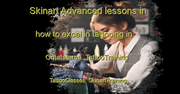 Skinart Advanced lessons in how to excel in tattooing in Omata area | TattooTraining | TattooClasses | SkinartTraining-Japan