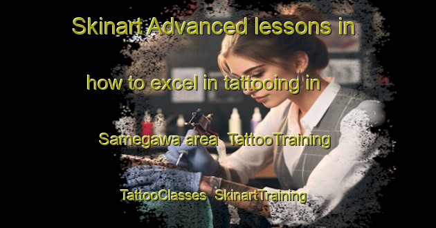 Skinart Advanced lessons in how to excel in tattooing in Samegawa area | TattooTraining | TattooClasses | SkinartTraining-Japan
