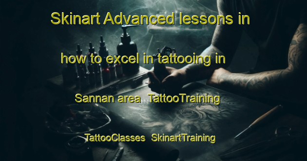 Skinart Advanced lessons in how to excel in tattooing in Sannan area | TattooTraining | TattooClasses | SkinartTraining-Japan