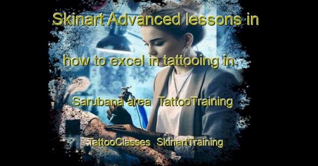 Skinart Advanced lessons in how to excel in tattooing in Sarubana area | TattooTraining | TattooClasses | SkinartTraining-Japan