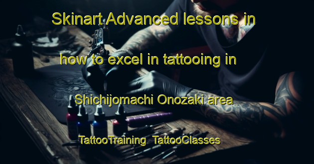 Skinart Advanced lessons in how to excel in tattooing in Shichijomachi Onozaki area | TattooTraining | TattooClasses | SkinartTraining-Japan