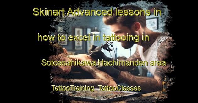 Skinart Advanced lessons in how to excel in tattooing in Sotoasahikawa Hachimanden area | TattooTraining | TattooClasses | SkinartTraining-Japan