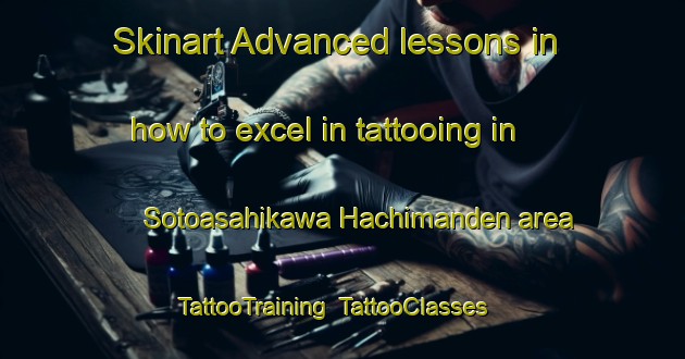 Skinart Advanced lessons in how to excel in tattooing in Sotoasahikawa Hachimanden area | TattooTraining | TattooClasses | SkinartTraining-Japan