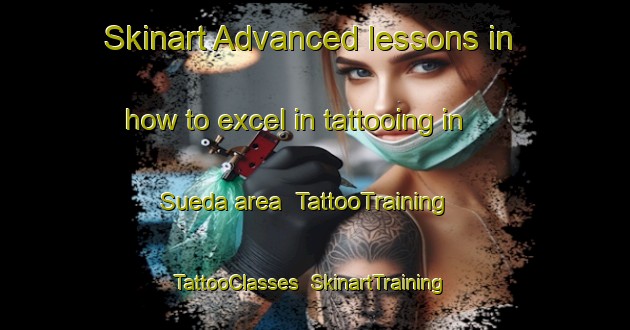 Skinart Advanced lessons in how to excel in tattooing in Sueda area | TattooTraining | TattooClasses | SkinartTraining-Japan