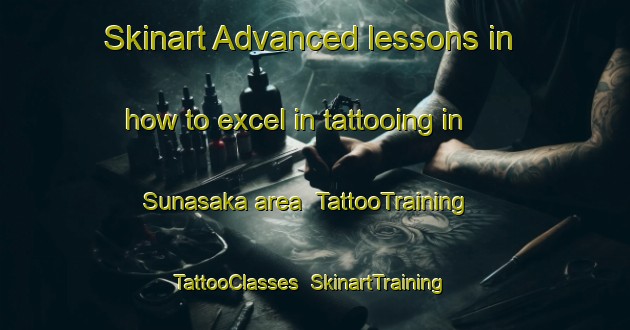 Skinart Advanced lessons in how to excel in tattooing in Sunasaka area | TattooTraining | TattooClasses | SkinartTraining-Japan