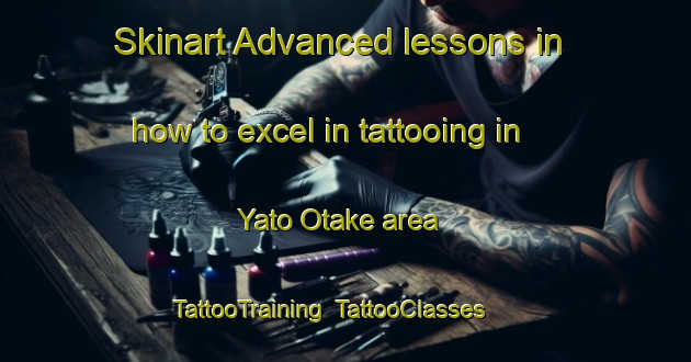 Skinart Advanced lessons in how to excel in tattooing in Yato Otake area | TattooTraining | TattooClasses | SkinartTraining-Japan