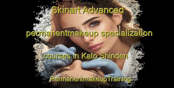 Skinart Advanced permanentmakeup specialization courses in Kato Shinden | #PermanentmakeupTraining #PermanentmakeupClasses #SkinartTraining-Japan