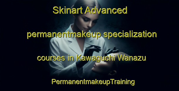 Skinart Advanced permanentmakeup specialization courses in Kawaguchi Wanazu | #PermanentmakeupTraining #PermanentmakeupClasses #SkinartTraining-Japan