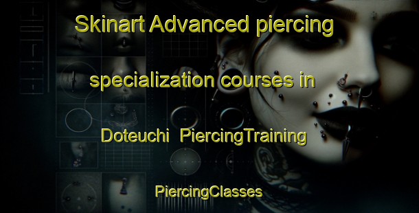 Skinart Advanced piercing specialization courses in Doteuchi | #PiercingTraining #PiercingClasses #SkinartTraining-Japan