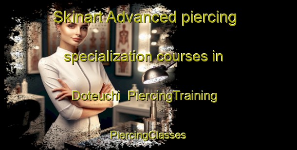 Skinart Advanced piercing specialization courses in Doteuchi | #PiercingTraining #PiercingClasses #SkinartTraining-Japan