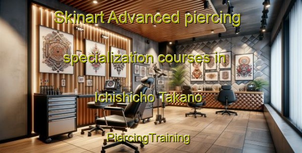 Skinart Advanced piercing specialization courses in Ichishicho Takano | #PiercingTraining #PiercingClasses #SkinartTraining-Japan