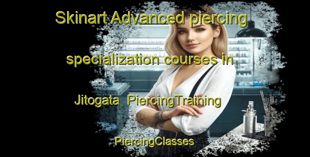 Skinart Advanced piercing specialization courses in Jitogata | #PiercingTraining #PiercingClasses #SkinartTraining-Japan