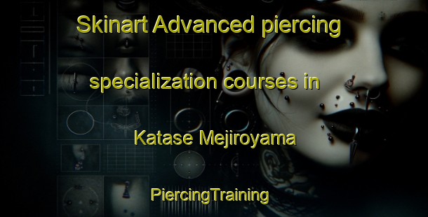 Skinart Advanced piercing specialization courses in Katase Mejiroyama | #PiercingTraining #PiercingClasses #SkinartTraining-Japan