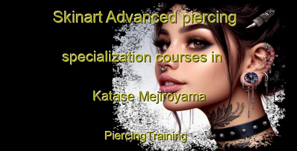 Skinart Advanced piercing specialization courses in Katase Mejiroyama | #PiercingTraining #PiercingClasses #SkinartTraining-Japan