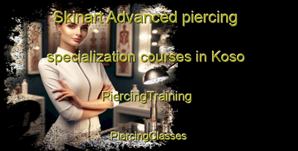 Skinart Advanced piercing specialization courses in Koso | #PiercingTraining #PiercingClasses #SkinartTraining-Japan