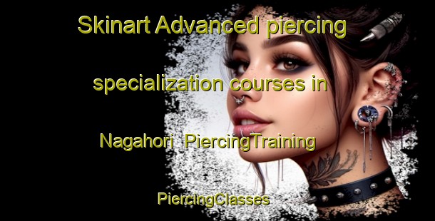 Skinart Advanced piercing specialization courses in Nagahori | PiercingTraining | PiercingClasses | SkinartTraining-Japan