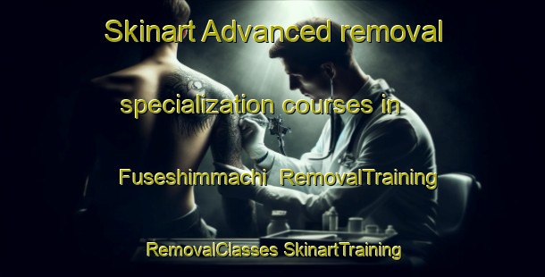 Skinart Advanced removal specialization courses in Fuseshimmachi | #RemovalTraining #RemovalClasses #SkinartTraining-Japan