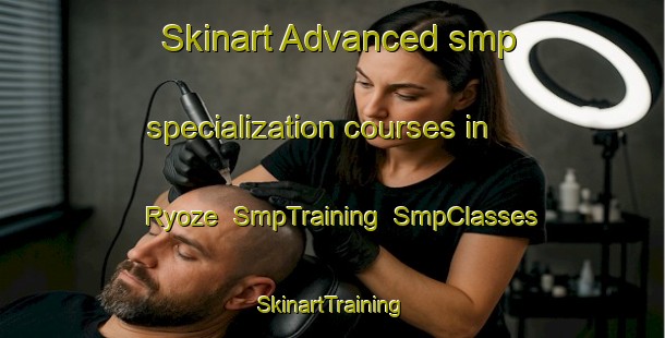 Skinart Advanced smp specialization courses in Ryoze | SmpTraining | SmpClasses | SkinartTraining-Japan