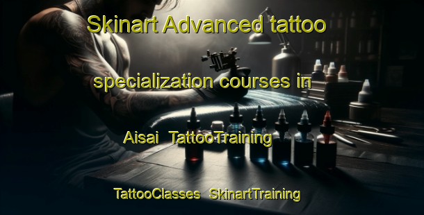 Skinart Advanced tattoo specialization courses in Aisai | TattooTraining | TattooClasses | SkinartTraining-Japan