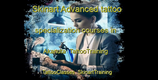 Skinart Advanced tattoo specialization courses in Akanuta | TattooTraining | TattooClasses | SkinartTraining-Japan