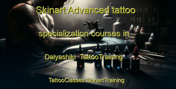 Skinart Advanced tattoo specialization courses in Daiyashiki | #TattooTraining #TattooClasses #SkinartTraining-Japan