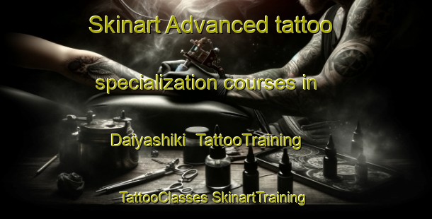 Skinart Advanced tattoo specialization courses in Daiyashiki | #TattooTraining #TattooClasses #SkinartTraining-Japan