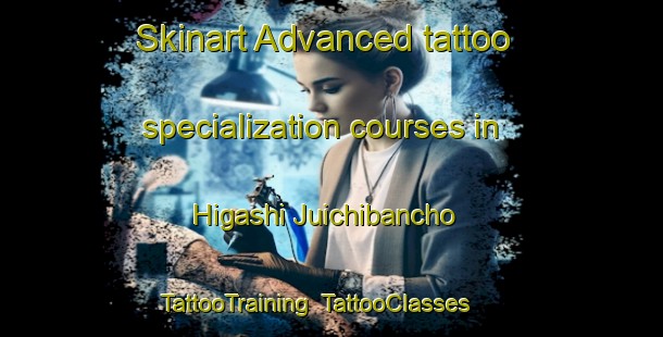 Skinart Advanced tattoo specialization courses in Higashi Juichibancho | TattooTraining | TattooClasses | SkinartTraining-Japan