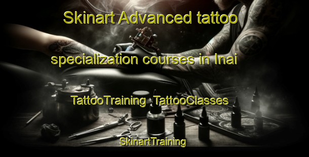 Skinart Advanced tattoo specialization courses in Inai | TattooTraining | TattooClasses | SkinartTraining-Japan