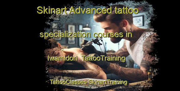 Skinart Advanced tattoo specialization courses in Iwamidori | #TattooTraining #TattooClasses #SkinartTraining-Japan