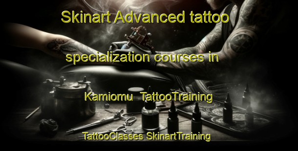 Skinart Advanced tattoo specialization courses in Kamiomu | #TattooTraining #TattooClasses #SkinartTraining-Japan