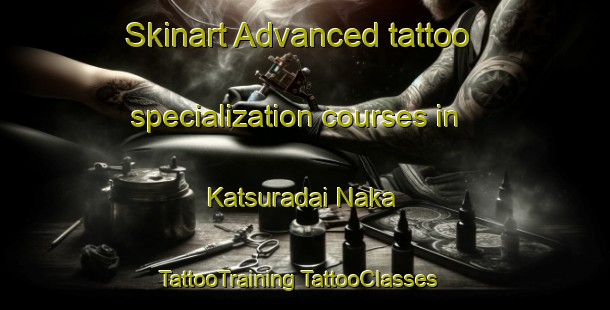 Skinart Advanced tattoo specialization courses in Katsuradai Naka | #TattooTraining #TattooClasses #SkinartTraining-Japan