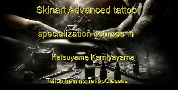 Skinart Advanced tattoo specialization courses in Katsuyama Kamiyayama | #TattooTraining #TattooClasses #SkinartTraining-Japan