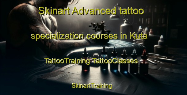 Skinart Advanced tattoo specialization courses in Kuta | #TattooTraining #TattooClasses #SkinartTraining-Japan