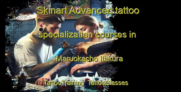 Skinart Advanced tattoo specialization courses in Maruokacho Itakura | TattooTraining | TattooClasses | SkinartTraining-Japan