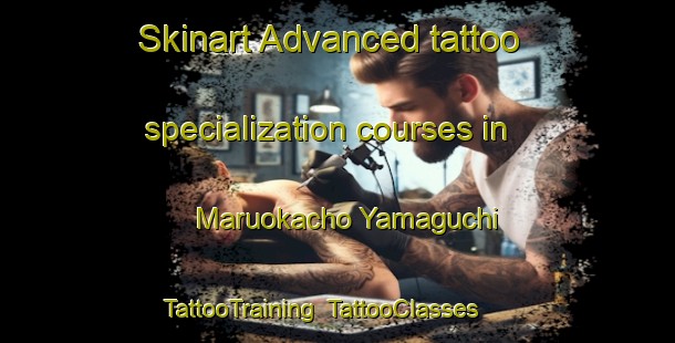 Skinart Advanced tattoo specialization courses in Maruokacho Yamaguchi | TattooTraining | TattooClasses | SkinartTraining-Japan