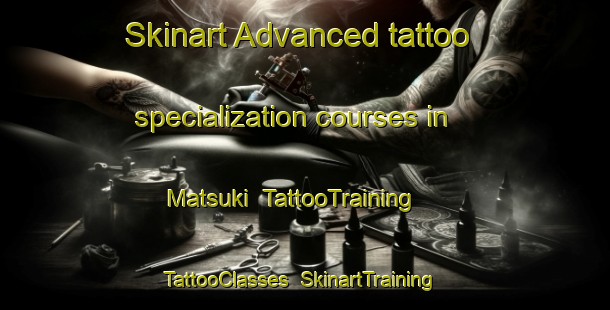 Skinart Advanced tattoo specialization courses in Matsuki | TattooTraining | TattooClasses | SkinartTraining-Japan