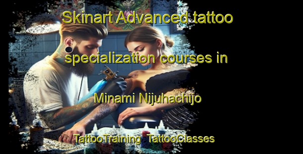 Skinart Advanced tattoo specialization courses in Minami Nijuhachijo | TattooTraining | TattooClasses | SkinartTraining-Japan