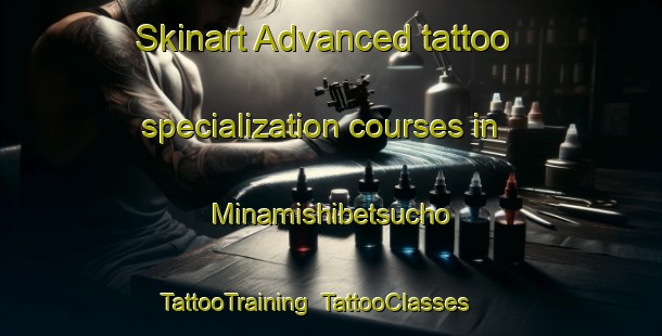 Skinart Advanced tattoo specialization courses in Minamishibetsucho | TattooTraining | TattooClasses | SkinartTraining-Japan