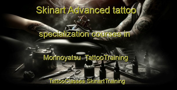 Skinart Advanced tattoo specialization courses in Morinoyatsu | #TattooTraining #TattooClasses #SkinartTraining-Japan