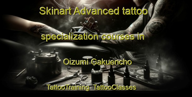 Skinart Advanced tattoo specialization courses in Oizumi Gakuencho | TattooTraining | TattooClasses | SkinartTraining-Japan